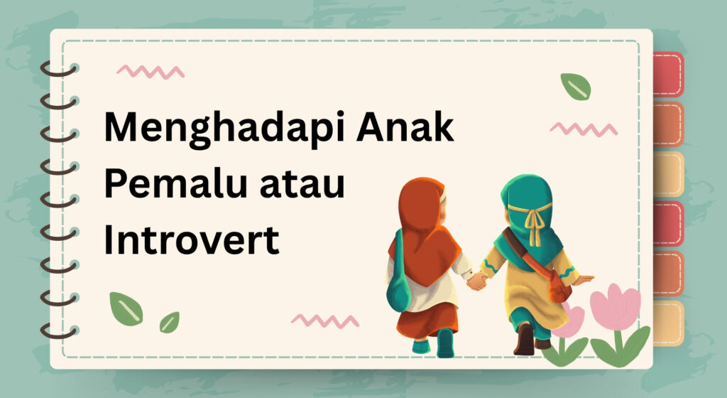 Menghadapi Anak Pemalu atau Introvert: Panduan Lengkap untuk Orang Tua